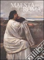 Maestà di Roma. Da Napoleone all'Unità d'Italia. Ediz. illustrata. Universale ed Eterna-Capitale delle Arti libro