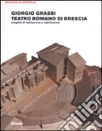 Teatro romano di Brescia. Progetto di restituzione e riabilitazione libro