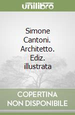 Simone Cantoni. Architetto. Ediz. illustrata libro