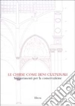 Le chiese come beni culturali. Suggerimenti per la conservazione libro