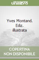 Yves Montand. Ediz. illustrata libro