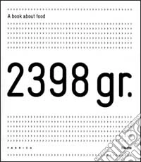 2398 gr. A book about food. Ediz. italiana e inglese. Con pirofila in ceramica. Con CD-ROM libro