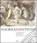 Andrea Mantegna e l'incisione italiana del Rinascimento nelle collezioni dei musei civici di Pavia. Ediz. illustrata libro