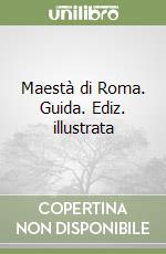 Maestà di Roma. Guida. Ediz. illustrata libro