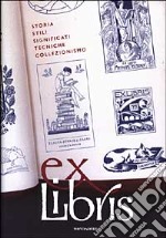 Ex libris. Storia, stili, significati, tecniche, collezionismo libro