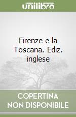 Firenze e la Toscana. Ediz. inglese libro
