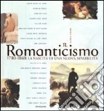 Il Romanticismo. 1780-1860: la nascita di una nuova sensibilità. Ediz. illustrata