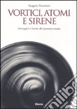 Vortici, atomi e sirene. Immagini e forme del pensiero esatto libro