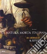 La natura morta italiana. Dal Caravaggio al Settecento. Catalogo della mostra (Firenze, 26 giugno-12 ottobre 2003) libro