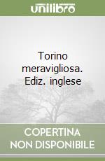 Torino meravigliosa. Ediz. inglese