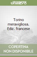 Torino meravigliosa. Ediz. francese libro