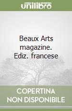 Beaux Arts magazine. Ediz. francese libro