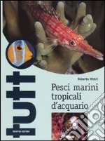 Pesci marini tropicali d'acquario. Ediz. illustrata libro