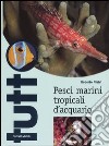 Pesci marini tropicali d'acquario. Ediz. illustrata libro di Nistri Roberto