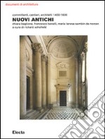 Nuovi antichi. Committenti, cantieri, architetti 1400-1600 libro