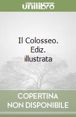 Il Colosseo. Ediz. illustrata libro