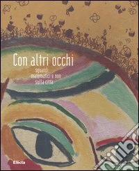 Con altri occhi. Sguardi matematici e non sulla città libro