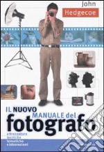 Il nuovo manuale del fotografo. Ediz. illustrata libro