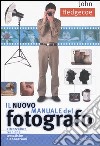 Il nuovo manuale del fotografo. Ediz. illustrata libro