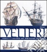 Velieri. Storia e tipologie dei dominatori del mare. Ediz. illustrata