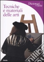 Tecniche e materiali delle arti. Ediz. illustrata libro