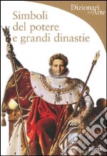 Simboli del potere e grandi dinastie. Ediz. illustrata libro