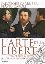 L'arte della libertà. Temeraria mappa liberale illustrata involontariamente da 50 artisti libro