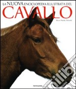 La nuova enciclopedia illustrata del cavallo. Ediz. illustrata libro