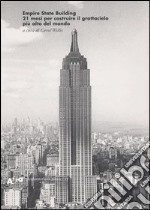 Empire State Building. 21 mesi per costruire il grattacielo più alto del mondo. Ediz. illustrata libro