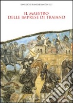 Il maestro delle imprese di Traiano. Ediz. illustrata libro