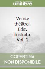 Venice théâtral. Ediz. illustrata. Vol. 2 libro