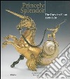 Princely splendor. The Dresden Court 1580-1620. Catalogo della mostra(Roma, New York, Amburgo, 2004-2005) libro