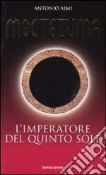 Moctezuma. L'imperatore del quinto sole libro