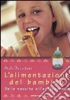 L'alimentazione del bambino. Dalla nascita all'adolescenza. Ediz. illustrata libro