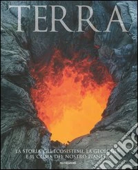 Terra. La storia, gli ecosistemi, la geologia e il clima del nostro pianeta libro