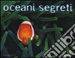 Oceani segreti. Ediz. illustrata