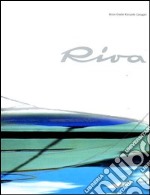 Riva. Un nome un progetto. Ediz. illustrata