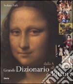 Grande dizionario dei pittori. Dalla A alla Z. Ediz. illustrata libro