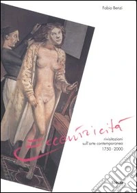 Eccentricità. Rivisitazioni sull'arte contemporanea. 1750-2000 libro
