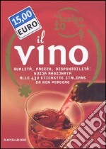 Oggi scelgo io il vino. Qualità, prezzo, disponibilità: guida ragionata alle 430 etichette italiane da non perdere. Ediz. illustrata libro