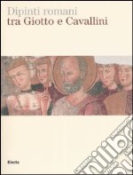 Dipinti romani tra Giotto e Cavallini. Catalogo della mostra (Roma, 8 aprile-29 giugno 2004). Ediz. illustrata libro