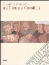 Dipinti romani tra Giotto e Cavallini. Catalogo della mostra (Roma, 8 aprile-29 giugno 2004). Ediz. illustrata libro