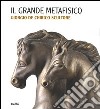 Il Grande Metafisico. Giorgio De Chirico scultore. Catalogo della mostra (Cremona, 13 marzo-2 maggio 2004) libro