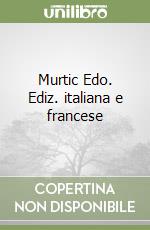 Murtic Edo. Ediz. italiana e francese libro