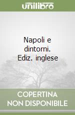 Napoli e dintorni. Ediz. inglese libro