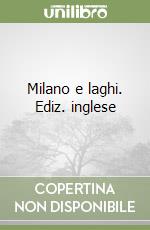 Milano e laghi. Ediz. inglese libro