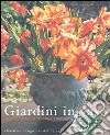 Giardini in vaso. Idee per creare in terrazzo e balcone. Ediz. illustrata libro