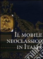 Il mobile neoclassico in Italia. Arredi e decorazioni d'interni dal 1775 al 1800 libro