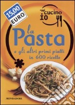 Oggi cucino io. La pasta e gli altri primi piatti in 600 ricette. Ediz. illustrata libro