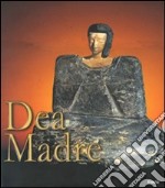 Dea Madre. Ediz. illustrata libro